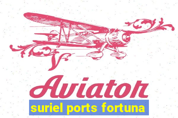 suriel ports fortuna